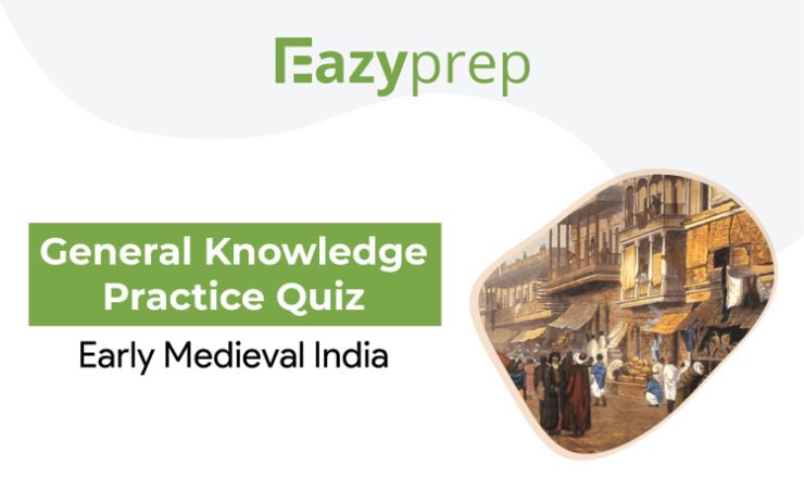 General Knowledge Practice Quiz Early Medieval India General Knowledge Practice Quiz | Early Medieval India